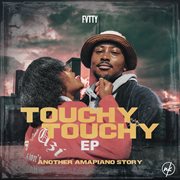 TOUCHY TOUCHY : ANOTHER AMAPIANO STORY cover image