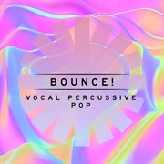 Bounce! : Vocal Percussive Pop cover image