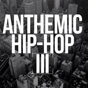 Anthemic Hip-Hop 3 cover image