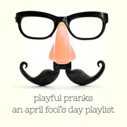 Playful Pranks : An April Fool's Day Playlist cover image