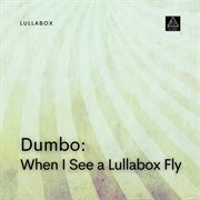 Dumbo : When I See a Lullabox Fly cover image