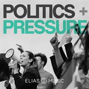 Politics + Pressure cover image