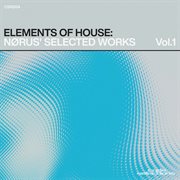 Elements of House : Nørus' Selected Works, Vol.1 cover image