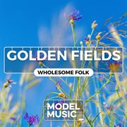 Golden Fields : Wholesome Folk cover image
