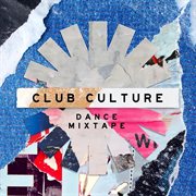 Club Culture : Dance Mixtape cover image