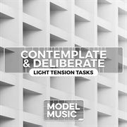 Contemplate & Deliberate : Light Tension Tasks cover image