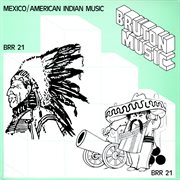 Bruton BRR21 : Mexico/American Indian Music cover image
