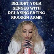 Delight Your Senses with Relaxing Eating Session ASMR cover image