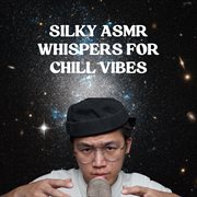 Silky ASMR Whispers for Chill Vibes cover image