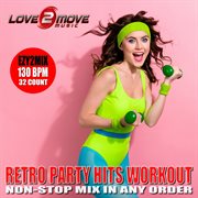 Retro Party Hits Workout (Non-Stop Mix in Any Order) cover image