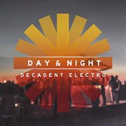 Day & Night : Decadent Electro cover image
