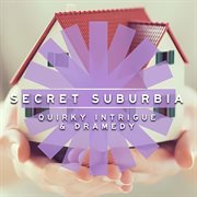 Secret Suburbia : Quirky Intrigue & Dramedy cover image