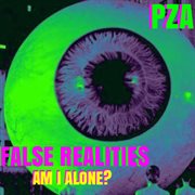 FALSE REALITIES (AM I ALONE​?​) cover image