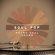 Soul Pop : Retro Soul Sound cover image