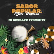 Sabor Popular, Ritmo Tropical : Mi Adorado Tormento cover image