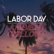 Labor Day Ambient Chillout cover image