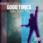 Good Times : Indie Guitar Pop cover image