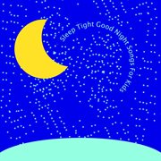 Sleep Tight, Good Night: Songs for Kids cover image