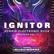 Ignitor: Empyrean Vol. 1 - Hybrid Electronic Rock. Hybrid Electronic Rock cover image
