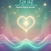528 Hz Heart and Soul Healing cover image
