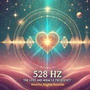 528 Hz the Love and Miracle Frequency cover image
