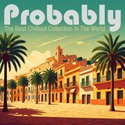 Probably The Best Chillout Collection In The World cover image