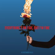 Everything's On Fire But I'm Fine cover image