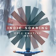Indie Soaring - Epic Emotive Indie cover image