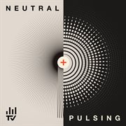 Neutral & Pulsing cover image