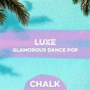 Luxe - Glamorous Dance Pop cover image