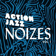 Action Jazz Presents Noizes, Vol. 1 cover image