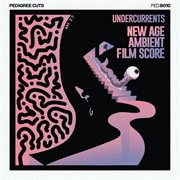 Undercurrents 3: New Age Ambient Film Score cover image
