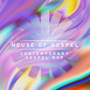 House Of Gospel - Contemporary Gospel Pop cover image