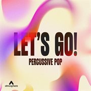 Let's Go! - Percussive Pop : Percussive Pop cover image