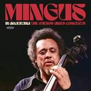 Mingus In Argentina: The Buenos Aires Concerts : The Buenos Aires Concerts cover image