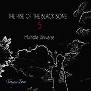 The Rise Of The Black Bone 5 - Multiple Universe : Multiple Universe cover image
