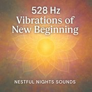 528 Hz Vibrations Of New Beginning cover image