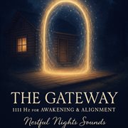 The Gateway: 1111 Hz For Awakening & Alignment : 1111 Hz for Awakening & Alignment cover image