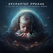 Enchanted Dreams: A Lullaby Collection For Peaceful Nights : A Lullaby Collection for Peaceful Nights cover image