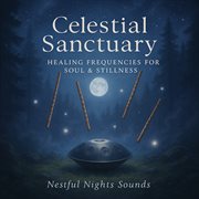 Celestial Sanctuary: Healing Frequencies For Soul & Stillness cover image