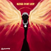 Blessed, I'm Not Lucky cover image