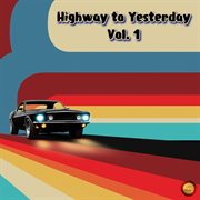 Highway To Yesterday, Vol. 1 cover image