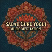 Sabah Guru Yogui Music Meditation cover image