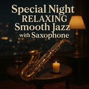 Special Night Relaxing Smooth Jazz With Saxophone cover image