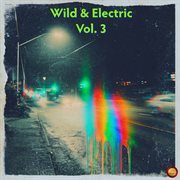 Wild & Electric, Vol. 3 cover image