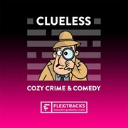 Clueless - Cozy Crime & Comedy cover image