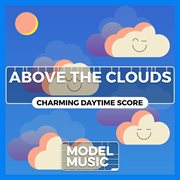 Above The Clouds - Charming Daytime Score cover image
