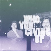 Who You Giving Up cover image