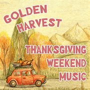 Golden Harvest: Easy Listening For Thanksgiving Weekend cover image