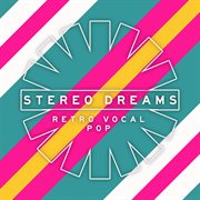 Stereo Dreams - Retro Vocal Pop cover image